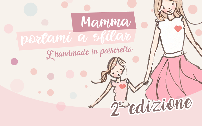 Mamma portami a sfilar. L'handmade in passerella