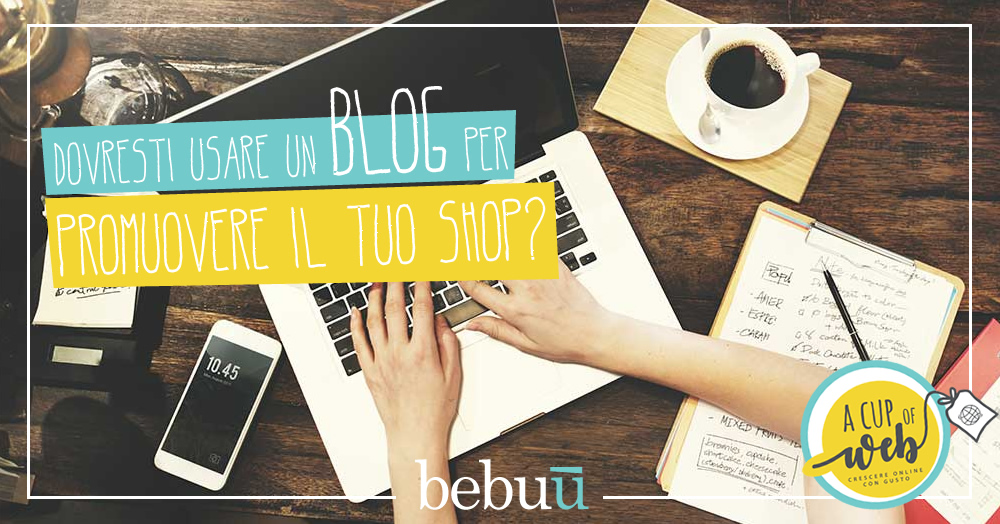 Dovresti usare un blog per promuovere il tuo shop?