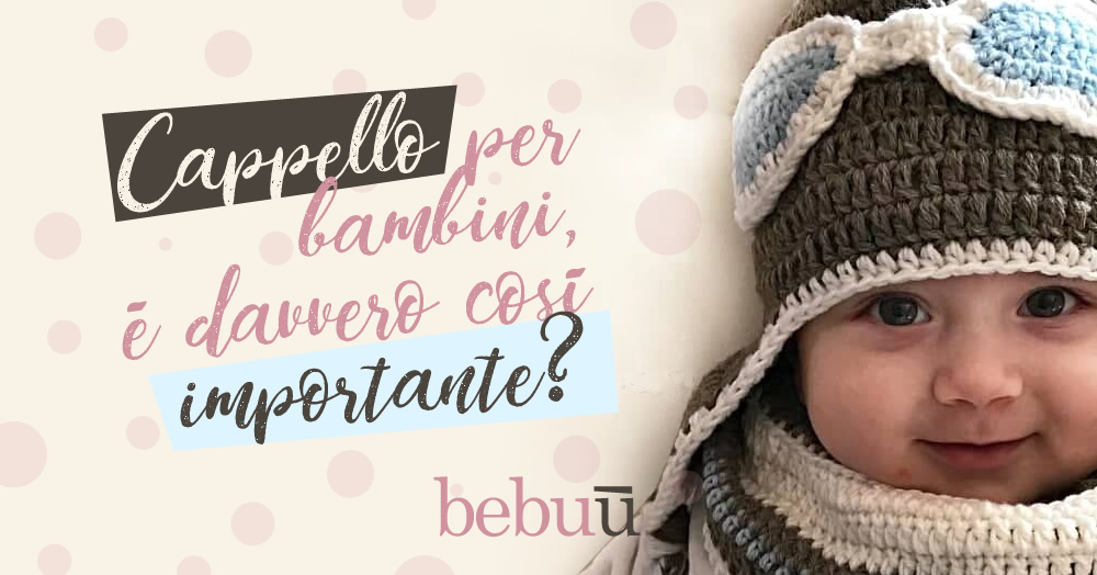 Cappello per bambini,  davvero cos importante?