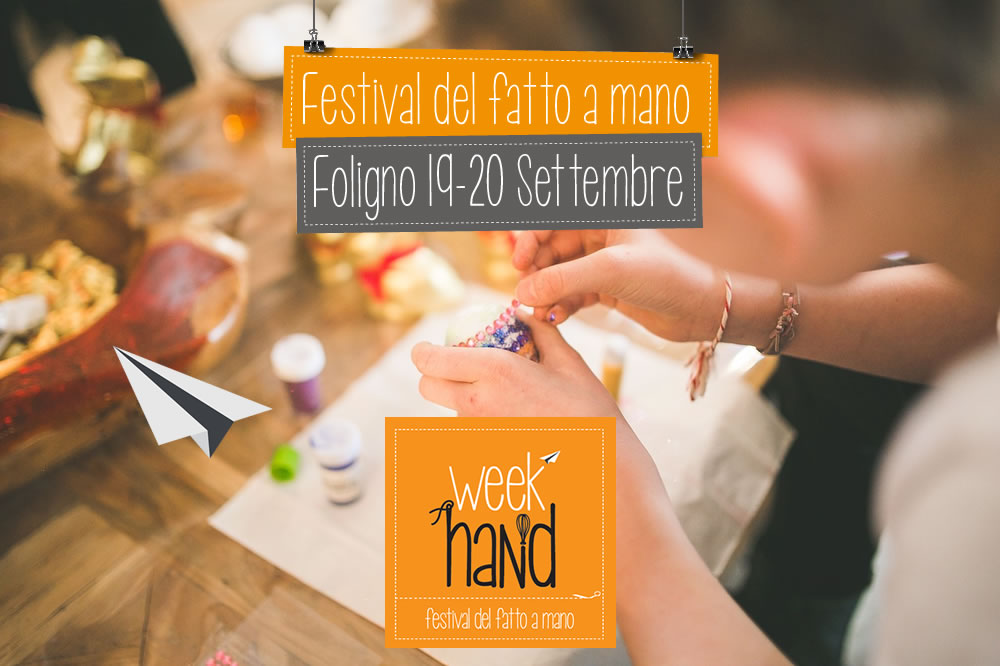 Tutti a Foligno per Week Hand - Festival del fatto a mano